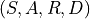 (S, A, R, D)